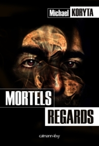 mortels_regards_michael_koryta_calmann_levy
